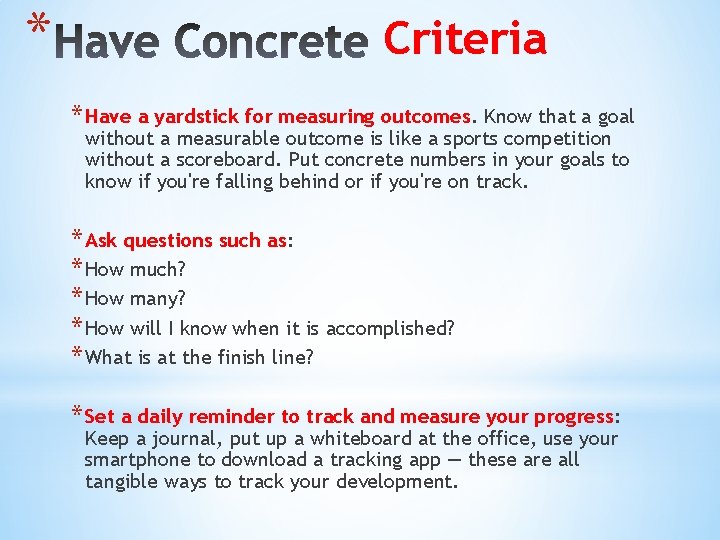 * Criteria * Have a yardstick for measuring outcomes. Know that a goal without