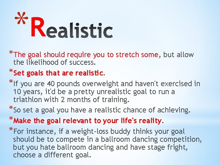 *R *The goal should require you to stretch some, but allow the likelihood of