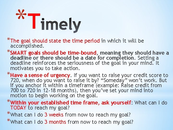 *T *The goal should state the time period in which it will be accomplished.