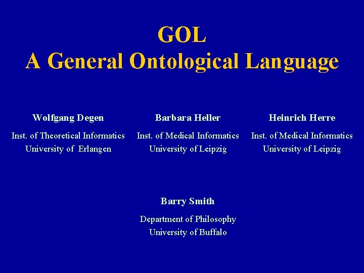 GOL A General Ontological Language Wolfgang Degen Barbara Heller Heinrich Herre Inst. of Theoretical