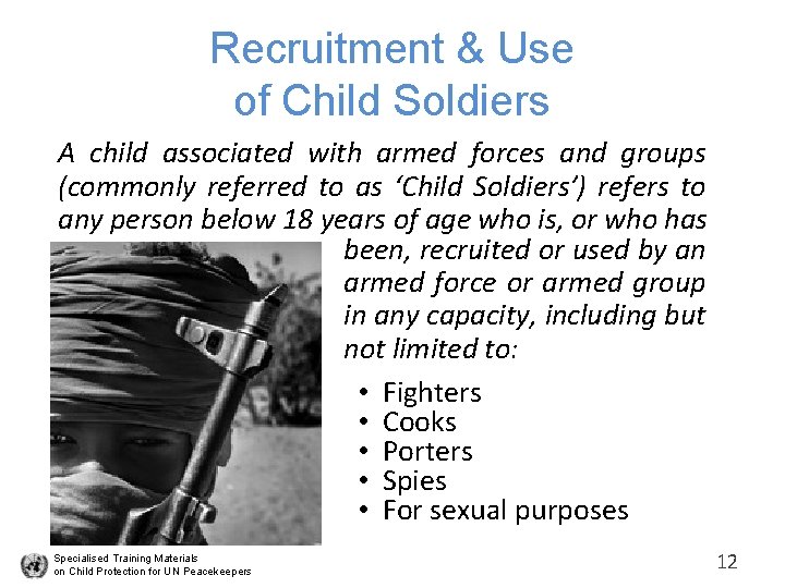 Recruitment & Use of Child Soldiers A child associated with armed forces and groups