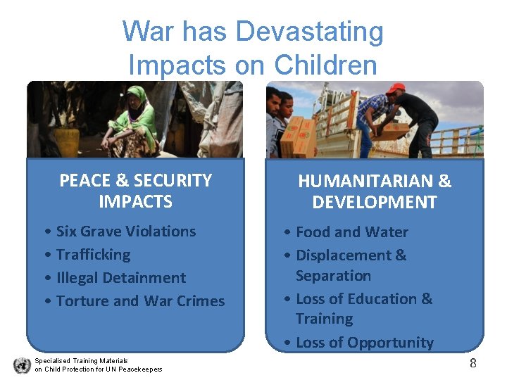 War has Devastating Impacts on Children PEACE & SECURITY IMPACTS • Six Grave Violations