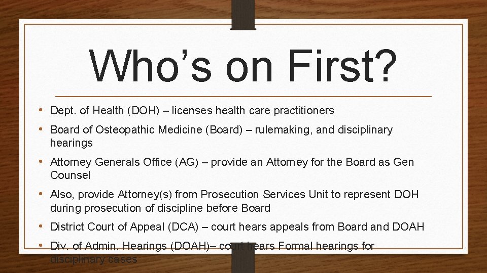 Who’s on First? • Dept. of Health (DOH) – licenses health care practitioners •