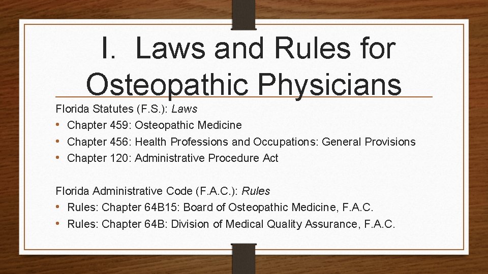  I. Laws and Rules for Osteopathic Physicians Florida Statutes (F. S. ): Laws