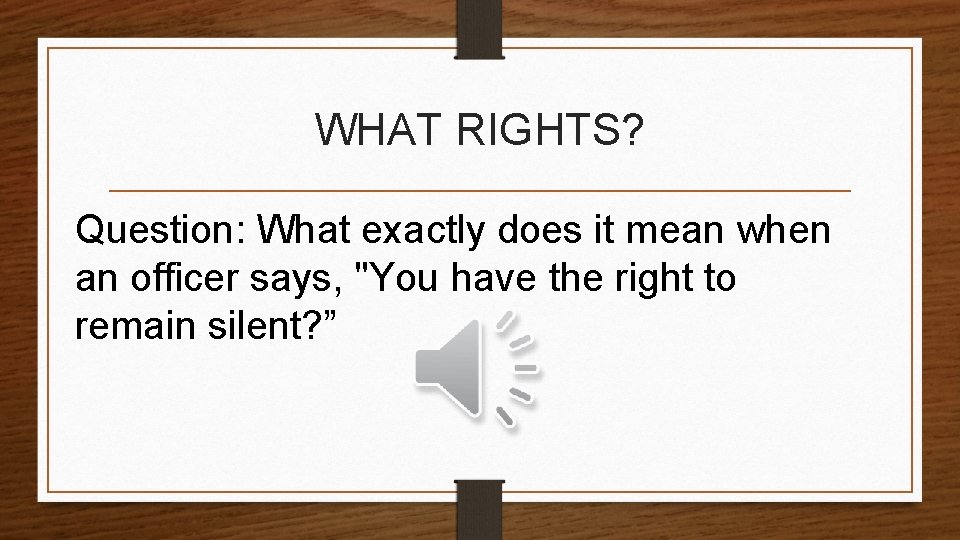 WHAT RIGHTS? Question: What exactly does it mean when an officer says, "You have
