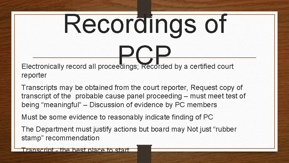 Recordings of PCP Electronically record all proceedings; Recorded by a certified court reporter Transcripts