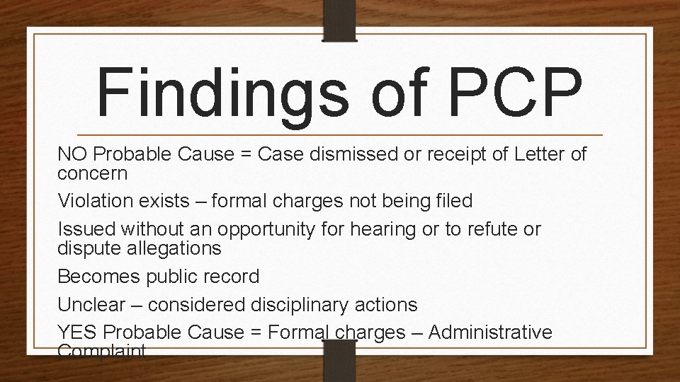 Findings of PCP NO Probable Cause = Case dismissed or receipt of Letter of