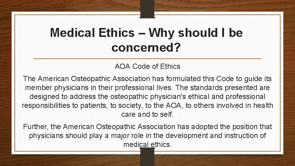 Medical Ethics – Why should I be concerned? AOA Code of Ethics The American