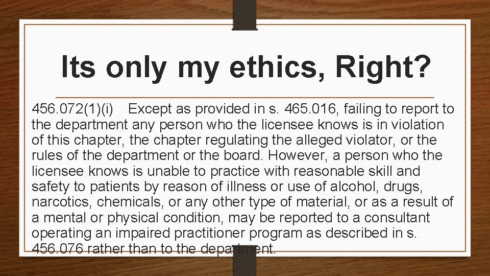 Its only my ethics, Right? 456. 072(1)(i) Except as provided in s. 465. 016, failing