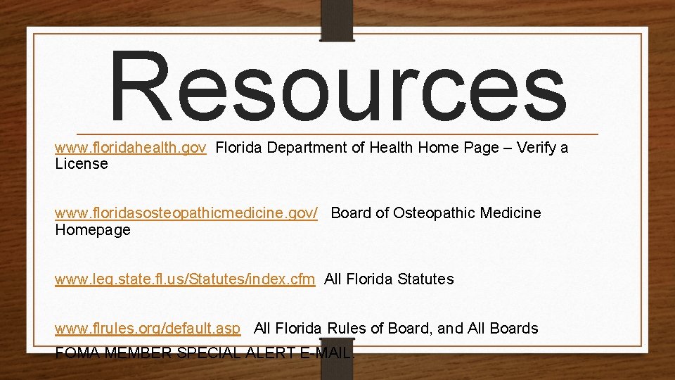Resources www. floridahealth. gov Florida Department of Health Home Page – Verify a License