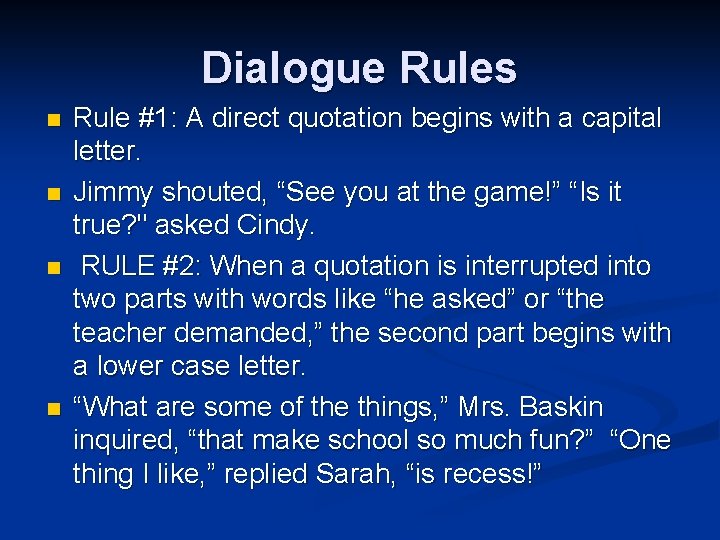 Dialogue Rules n n Rule #1: A direct quotation begins with a capital letter.