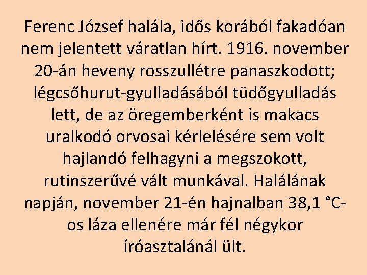 Ferenc József halála, idős korából fakadóan nem jelentett váratlan hírt. 1916. november 20 -án