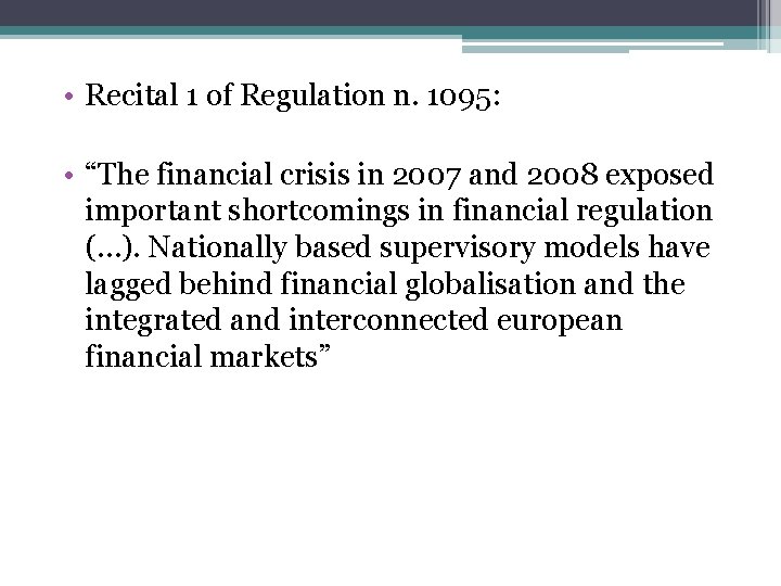  • Recital 1 of Regulation n. 1095: • “The financial crisis in 2007