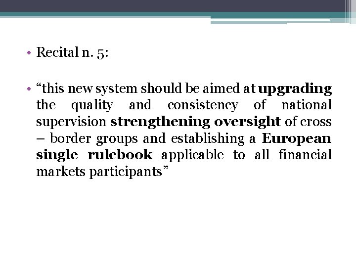  • Recital n. 5: • “this new system should be aimed at upgrading