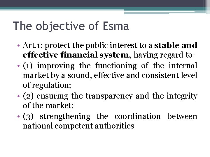 The objective of Esma • Art. 1: protect the public interest to a stable