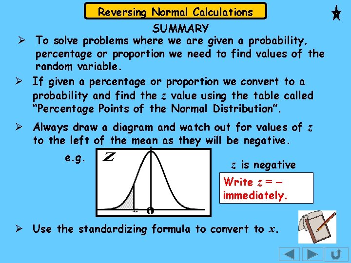 Reversing Normal Calculations SUMMARY Ø To solve problems where we are given a probability, Reversing Normal Calculations SUMMARY Ø To solve problems where we are given a probability,
