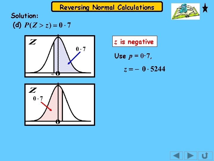 Solution: (d) Reversing Normal Calculations z is negative Use p = 0· 7, Solution: (d) Reversing Normal Calculations z is negative Use p = 0· 7,