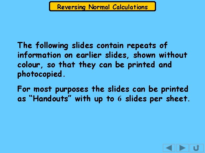Reversing Normal Calculations The following slides contain repeats of information on earlier slides, shown Reversing Normal Calculations The following slides contain repeats of information on earlier slides, shown