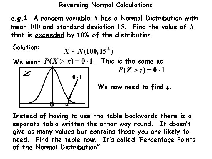 Reversing Normal Calculations e. g. 1 A random variable X has a Normal Distribution Reversing Normal Calculations e. g. 1 A random variable X has a Normal Distribution