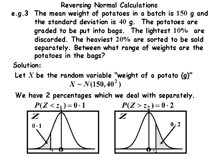 Reversing Normal Calculations e. g. 3 The mean weight of potatoes in a batch Reversing Normal Calculations e. g. 3 The mean weight of potatoes in a batch