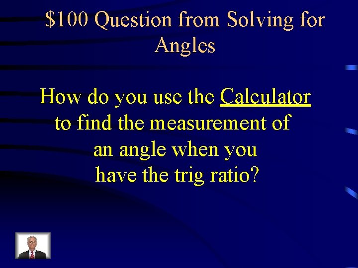 $100 Question from Solving for Angles How do you use the Calculator to find