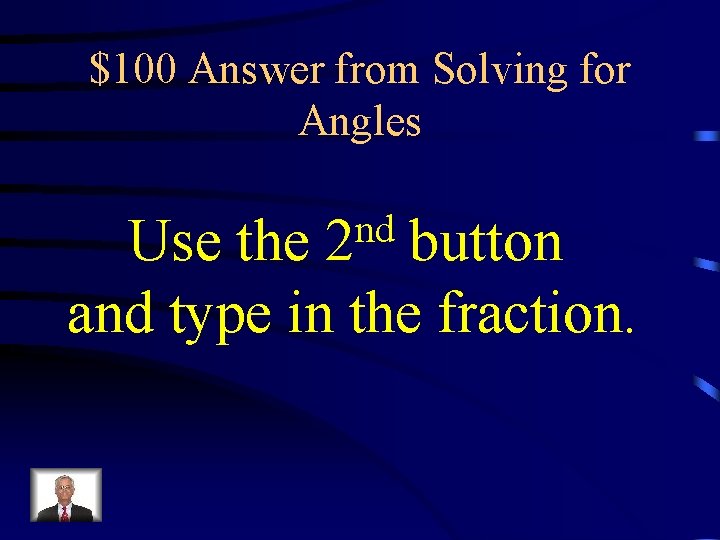 $100 Answer from Solving for Angles nd 2 Use the button and type in