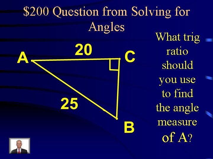 $200 Question from Solving for Angles What trig ratio should you use to find