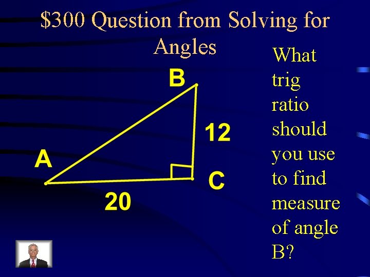 $300 Question from Solving for Angles What trig ratio should you use to find