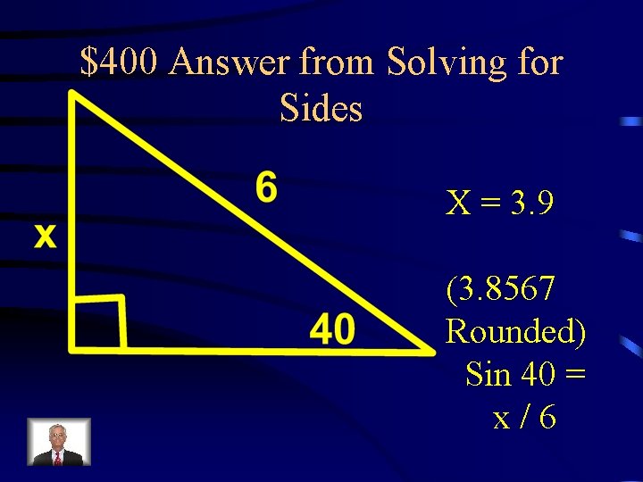 $400 Answer from Solving for Sides X = 3. 9 (3. 8567 Rounded) Sin