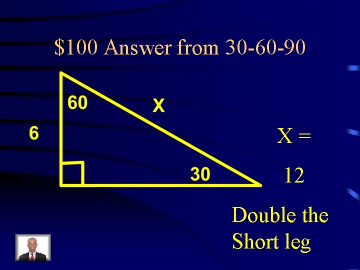 $100 Answer from 30 -60 -90 X= 12 Double the Short leg 