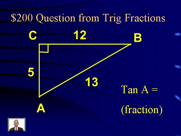 $200 Question from Trig Fractions Tan A = (fraction) 