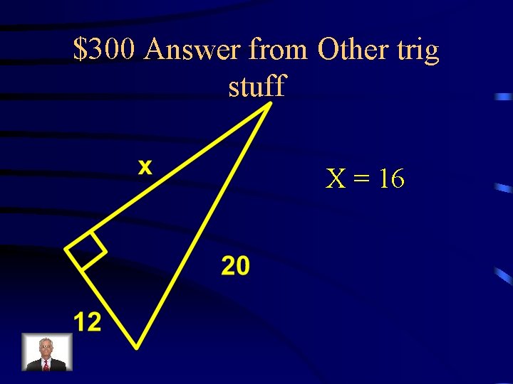 $300 Answer from Other trig stuff X = 16 
