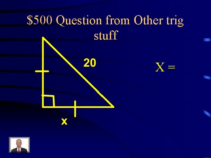 $500 Question from Other trig stuff X= 