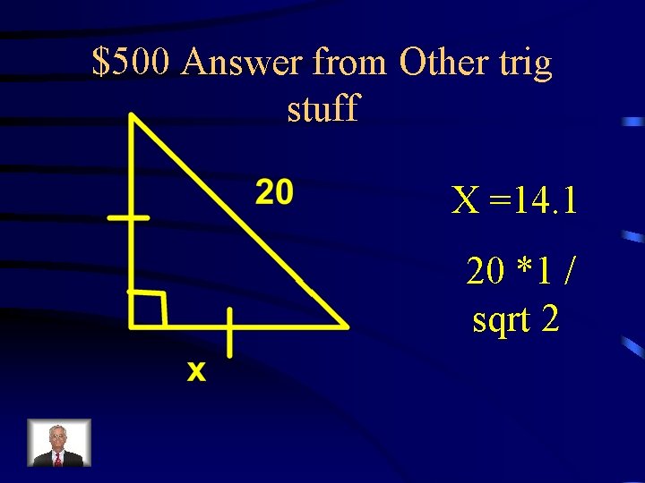 $500 Answer from Other trig stuff X =14. 1 20 *1 / sqrt 2
