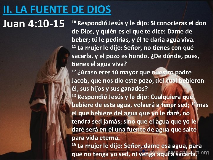 II. LA FUENTE DE DIOS Juan 4: 10 -15 Respondió Jesús y le dijo: