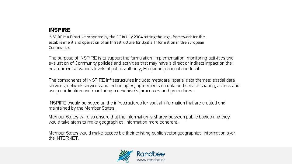 INSPIRE is a Directive proposed by the EC in July 2004 setting the legal