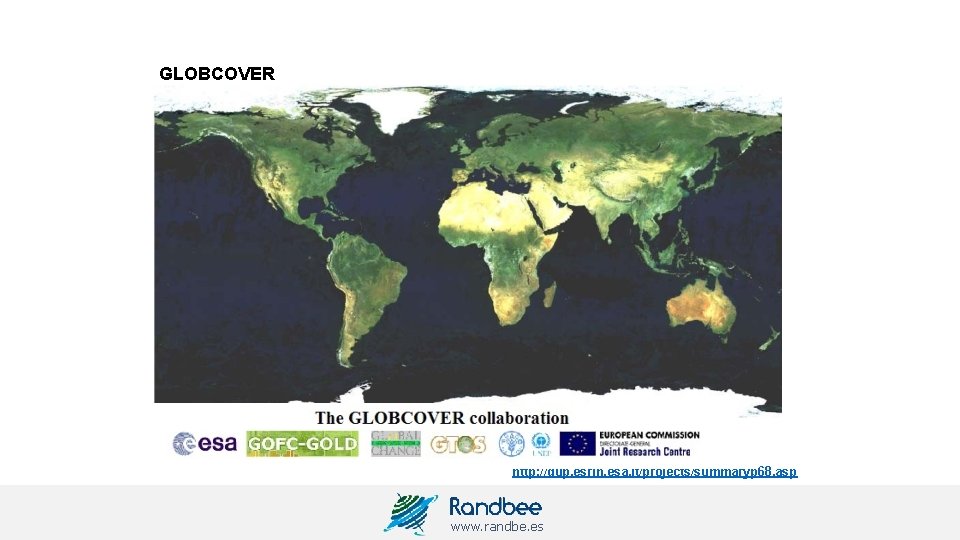 GLOBCOVER http: //dup. esrin. esa. it/projects/summaryp 68. asp www. randbe. es 