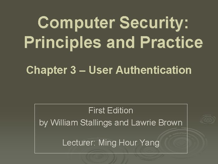 Computer Security: Principles and Practice Chapter 3 – User Authentication First Edition by William