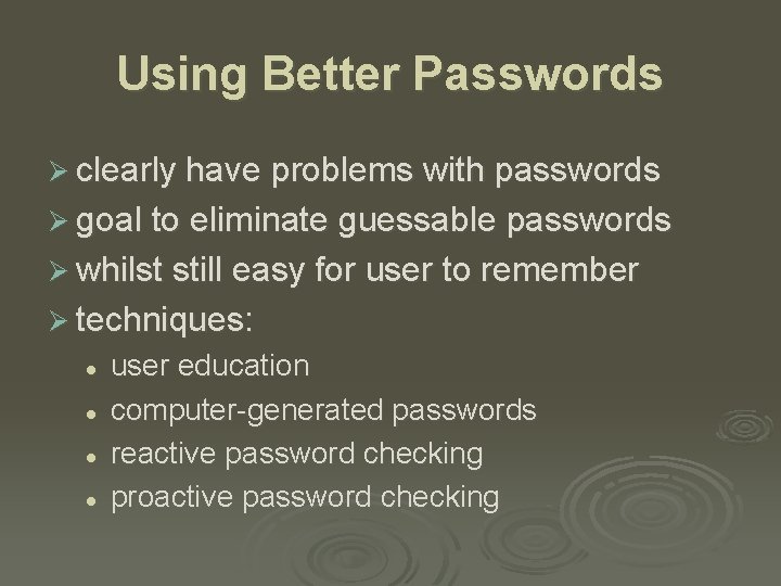 Using Better Passwords Ø clearly have problems with passwords Ø goal to eliminate guessable