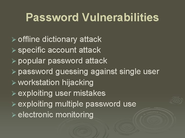 Password Vulnerabilities Ø offline dictionary attack Ø specific account attack Ø popular password attack