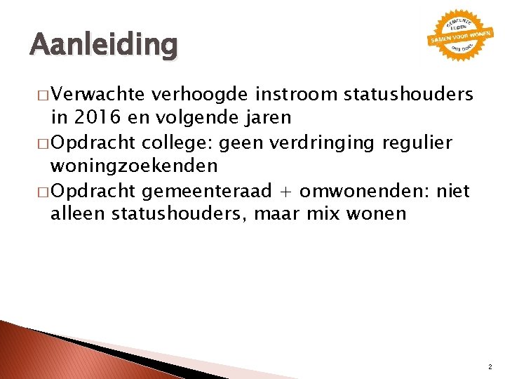 Aanleiding � Verwachte verhoogde instroom statushouders in 2016 en volgende jaren � Opdracht college: