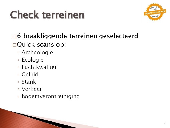 Check terreinen � 6 braakliggende terreinen geselecteerd � Quick scans op: ◦ ◦ ◦