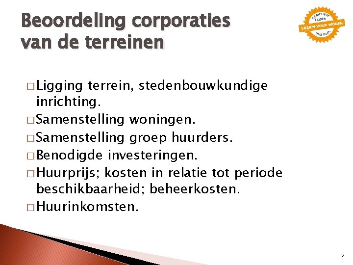 Beoordeling corporaties van de terreinen � Ligging terrein, stedenbouwkundige inrichting. � Samenstelling woningen. �