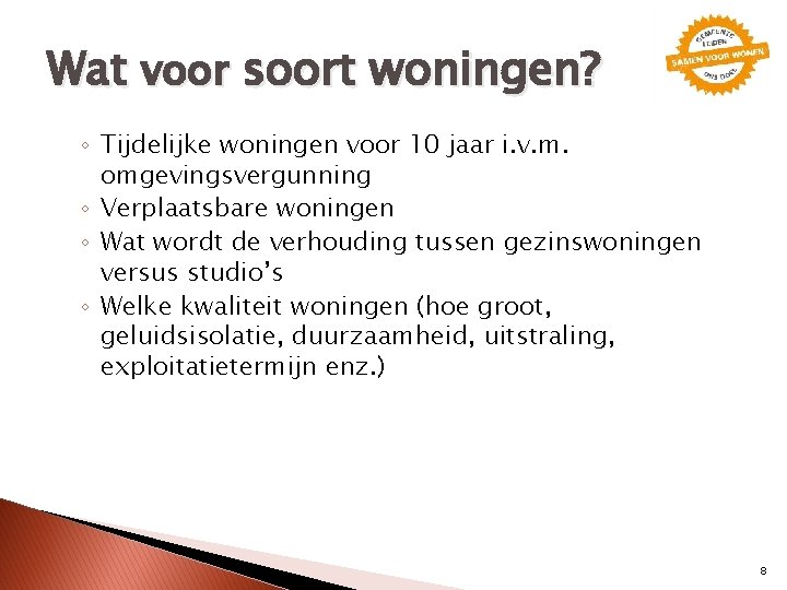 Wat voor soort woningen? ◦ Tijdelijke woningen voor 10 jaar i. v. m. omgevingsvergunning