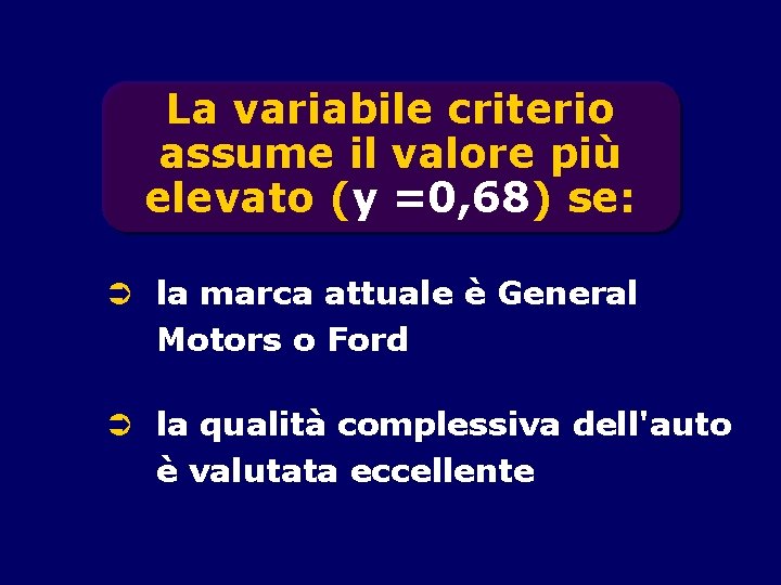 La variabile criterio assume il valore più elevato (y =0, 68) se: Ü la