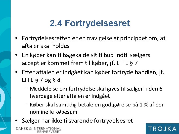 2. 4 Fortrydelsesret • Fortrydelsesretten er en fravigelse af princippet om, at aftaler skal