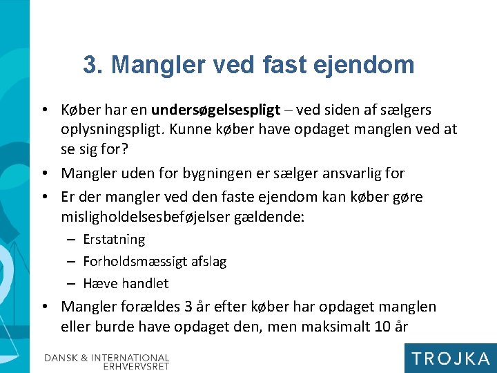 3. Mangler ved fast ejendom • Køber har en undersøgelsespligt – ved siden af
