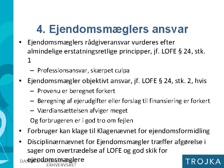 4. Ejendomsmæglers ansvar • Ejendomsmæglers rådgiveransvar vurderes efter almindelige erstatningsretlige principper, jf. LOFE §