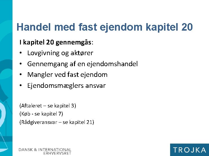 Handel med fast ejendom kapitel 20 I kapitel 20 gennemgås: • Lovgivning og aktører