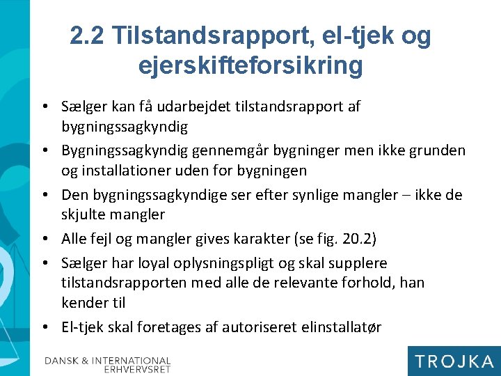 2. 2 Tilstandsrapport, el-tjek og ejerskifteforsikring • Sælger kan få udarbejdet tilstandsrapport af bygningssagkyndig